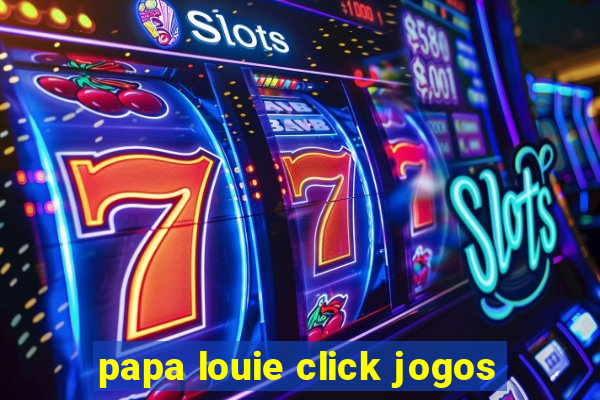 papa louie click jogos